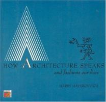 How Architecture Speaks: And Fashions Our Lives 1895854555 Book Cover