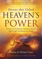 Decrees that Unlock Heaven's Power: 40 Prayers and Declarations that Release Miracles, Breakthrough, and Supernatural Answers 0768460115 Book Cover