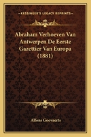 Abraham Verhoeven Van Antwerpen De Eerste Gazettier Van Europa (1881) 1167523210 Book Cover