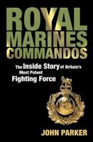 Royal Marines Commandos: The Inside Story of Britain's Most Potent Fighting Force 0755314867 Book Cover