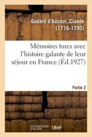 Memoires turcs, avec l'histoire galante de leur séjour en France. Partie 2 232903637X Book Cover