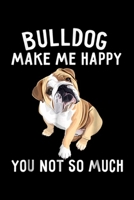 Bulldog Make Me Happy you not so much: English Bulldog Lover Gifts Bulldog Make Me Happy Dog Journal/Notebook Blank Lined Ruled 6x9 100 Pages 1695497155 Book Cover
