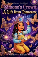 Simone's Crown: A Gift of Tomorrow (Life is Only for a Moment) B0HCZSB95K Book Cover