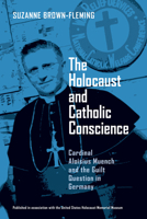 The Holocaust And Catholic Conscience: Cardinal Aloisius Muench And the Guilt Question in Germany 0268021872 Book Cover
