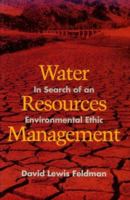 Water Resources Management: In Search of an Environmental Ethic (Published in cooperation with the Center for American Places, Santa Fe, New Mexico, and Staunton, Virginia) 0801851254 Book Cover