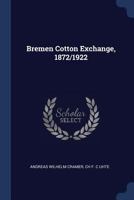 Bremen Cotton Exchange, 1872/1922 - Primary Source Edition 9355892691 Book Cover