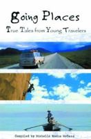 Going Places: True Tales from Young Travelers 1582700702 Book Cover