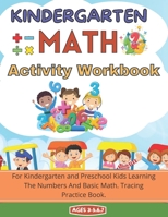 Kindergarten Math Activity Workbook: For Kindergarten and Preschool Kids Learning The Numbers And Basic Math.Tracing Practice Book. Ages 3-5,6,7 B08X6KNG22 Book Cover