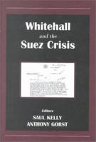 Whitehall and the Suez Crisis (British Foreign and Colonial Policy) 071468077X Book Cover