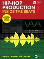 Hip-Hop Production: Inside the Beats by Prince Charles Alexander - Includes Downloadable Audio for Production Practice!: Inside the Beats Includes Downloadable Audio for Production Practice! 0876392117 Book Cover