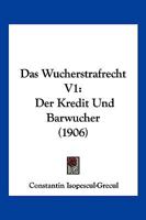 Das Wucherstrafrecht V1: Der Kredit Und Barwucher (1906) 1167647238 Book Cover