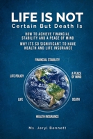 Life Is Not Certain But Death Is: How to achieve financial stability and peace of mind? Why it’s so significant to have health and life insurance? B0GKVRPTTY Book Cover
