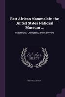 East African Mammals in the United States National Museum ...: Insectivora, Chiroptera, and Carnivora 1377589927 Book Cover