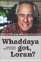 Whaddaya Got, Loran?: Dispatches from Georgia 0881467979 Book Cover