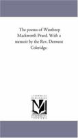The poems of Winthrop Mackworth Praed. With a memoir by the Rev. Derwent Coleridge. 1425545432 Book Cover
