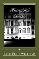 History Will Dictate 1540452220 Book Cover