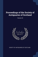 Proceedings of the Society of Antiquaries of Scotland, Volume 20 1376434512 Book Cover