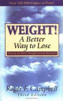 Weight! A Better Way to Lose: Winning the Battle Through Spiritual Motivation 082542349X Book Cover