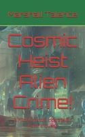 Cosmic Heist Alien Crime!: A Flint Lockton Interstellar Future Quest (Flint Lockton's Interstellar Future Quest) B0F5MRX7HC Book Cover