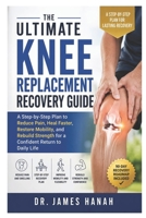 The Ultimate Knee Replacement Recovery Guide: A Step-by-Step Plan to Reduce Pain, Heal Faster, Restore Mobility, and Rebuild Strength for a Confident Return to Daily Life B0H7XBT97N Book Cover