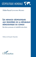 Les menaces géopolitiques aux frontières de la république démocratique du congo: Barrières poreuses et instabilité sécuritaire (Géopolitique Mondiale) (French Edition) 2336574616 Book Cover