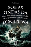 Sob as ondas da disciplina: Como Deus conduz pecadores rebeldes ao arrependimento e à restauração (Portuguese Edition) B0H14Z7L87 Book Cover