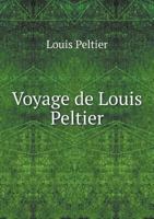 Voyage de Louis Peltier 5518949405 Book Cover