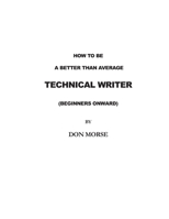 How to be a better than average Technical Writer 1477412417 Book Cover