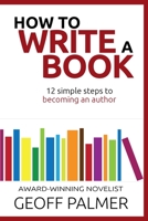 How to Write a Book: 12 Simple Steps to Becoming an Author 1695210816 Book Cover