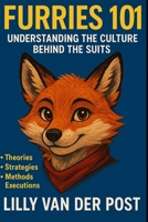 Furries 101: Understanding the Culture Behind the Suits B0F3TTXMQ8 Book Cover