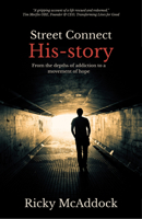 Street Connect His-story: From the Depths of Addiction to a Movement of Hope 1917455488 Book Cover