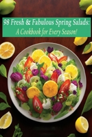 98 Fresh & Fabulous Spring Salads: A Cookbook for Every Season! B0C9S84YX1 Book Cover