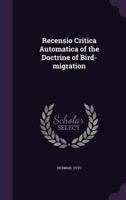Recensio Critica Automatica of the Doctrine of Bird-Migration 1355421810 Book Cover
