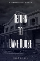 Return to Bane House: A Suspense Horror Novella 1950828204 Book Cover