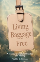 Living Baggage Free: Journey to Emotional Freedom and Healing 1965235921 Book Cover