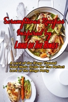 Scrumptious Recipes Inspired by Lord of The Rings: A Lord of the Rings Themed Food Menu Guide for The Perfect Lord of the Rings Party: Lord of The Rings Cookbook B08VFRCQJ6 Book Cover