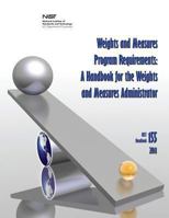 Weights and Measures Program Requirements: A Handbook for the Weights and Measures Administrator (Nist Handbook 155-2011) 1478167688 Book Cover