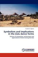 Symbolism and Implications in the Zulu Dance Forms 384732988X Book Cover