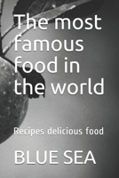 The Most Famous Food in the World : Recipes Delicious Food 1688453393 Book Cover
