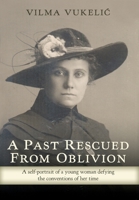 A Past Rescued From Oblivion: A Self-Portrait of an Audacious Young Woman Defying the Conventions of her Time 1525556290 Book Cover
