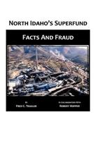 North Idaho's Superfund, Facts and Fraud 0557429927 Book Cover