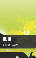 Cunt: a true story 1983316458 Book Cover