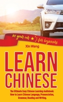 Learn Chinese: The Ultimate Easy Chinese Learning Audiobook: How to Learn Chinese Language, Pronunciation, Grammar, Reading and Writing. 1801140138 Book Cover