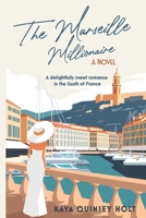 The Marseille Millionaire: A delightfully sweet romance in the South of France B0841GJ9Y7 Book Cover