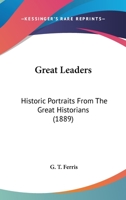 Great Leaders: Historic Portraits From The Great Historians 0548804044 Book Cover