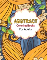 Abstract coloring books for adults: Abstract Pattern Coloring pages for Mindfulness Activity, Unique and Intricate Abstract Patterns Coloring Book for Adults B08SH43323 Book Cover