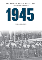 1945 The Second World War at Sea in Photographs 1445622548 Book Cover