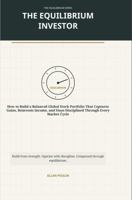 The Equilibrium Investor: A Capital Operating Manual for Building a Balanced Global Stock Portfolio (The Equilibrium Library™) B0H8B8P7VF Book Cover
