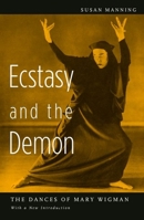 Ecstasy and the Demon: The Dances of Mary Wigman 0520081935 Book Cover