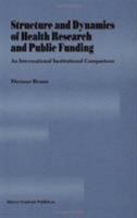 Structure and Dynamics of Health Research and Public Funding: An International Institutional Comparison 0792327772 Book Cover